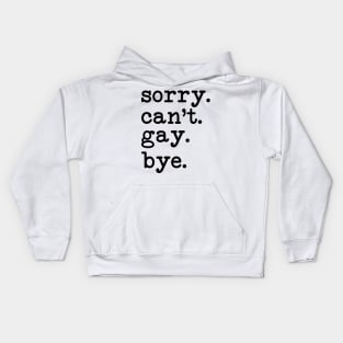 Sorry Can't Gay Bye Kids Hoodie